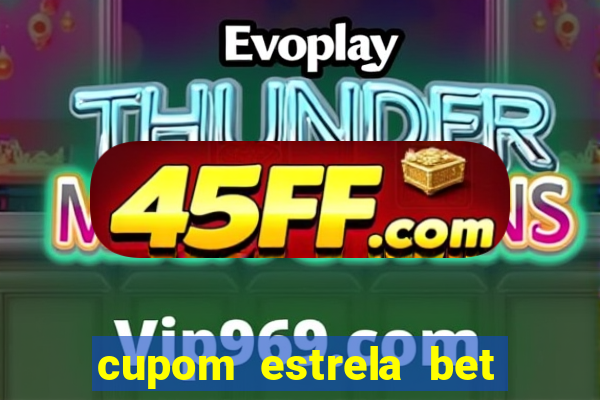 cupom estrela bet primeiro deposito